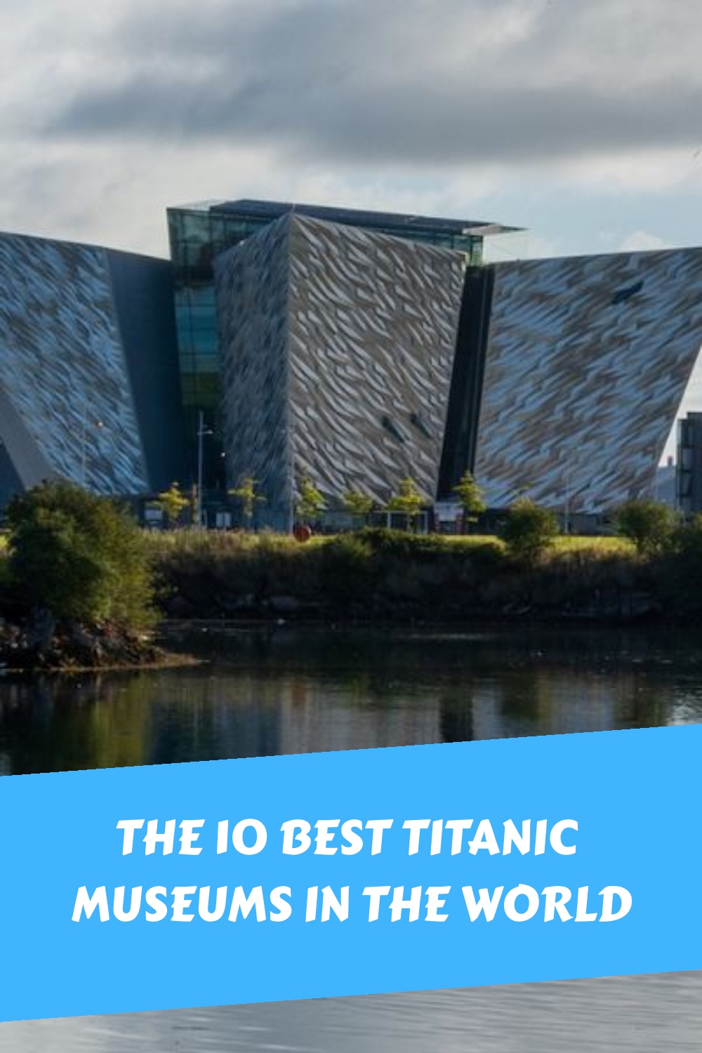 Los 10 mejores museos del Titanic del mundo