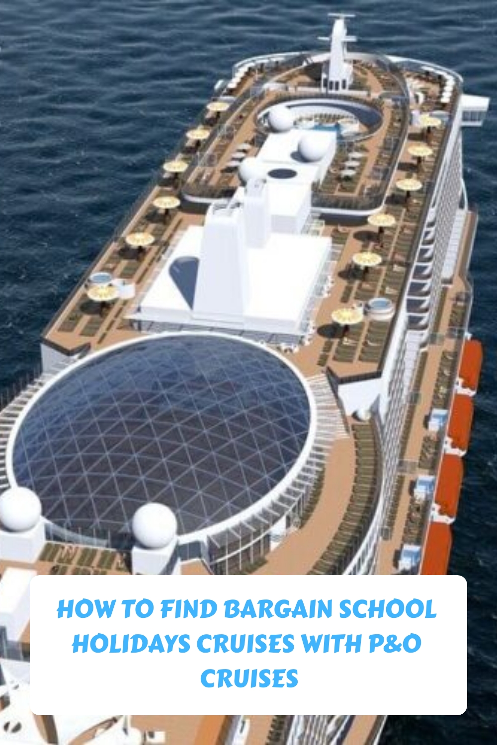 Cómo encontrar cruceros baratos para vacaciones escolares con P&O Cruises