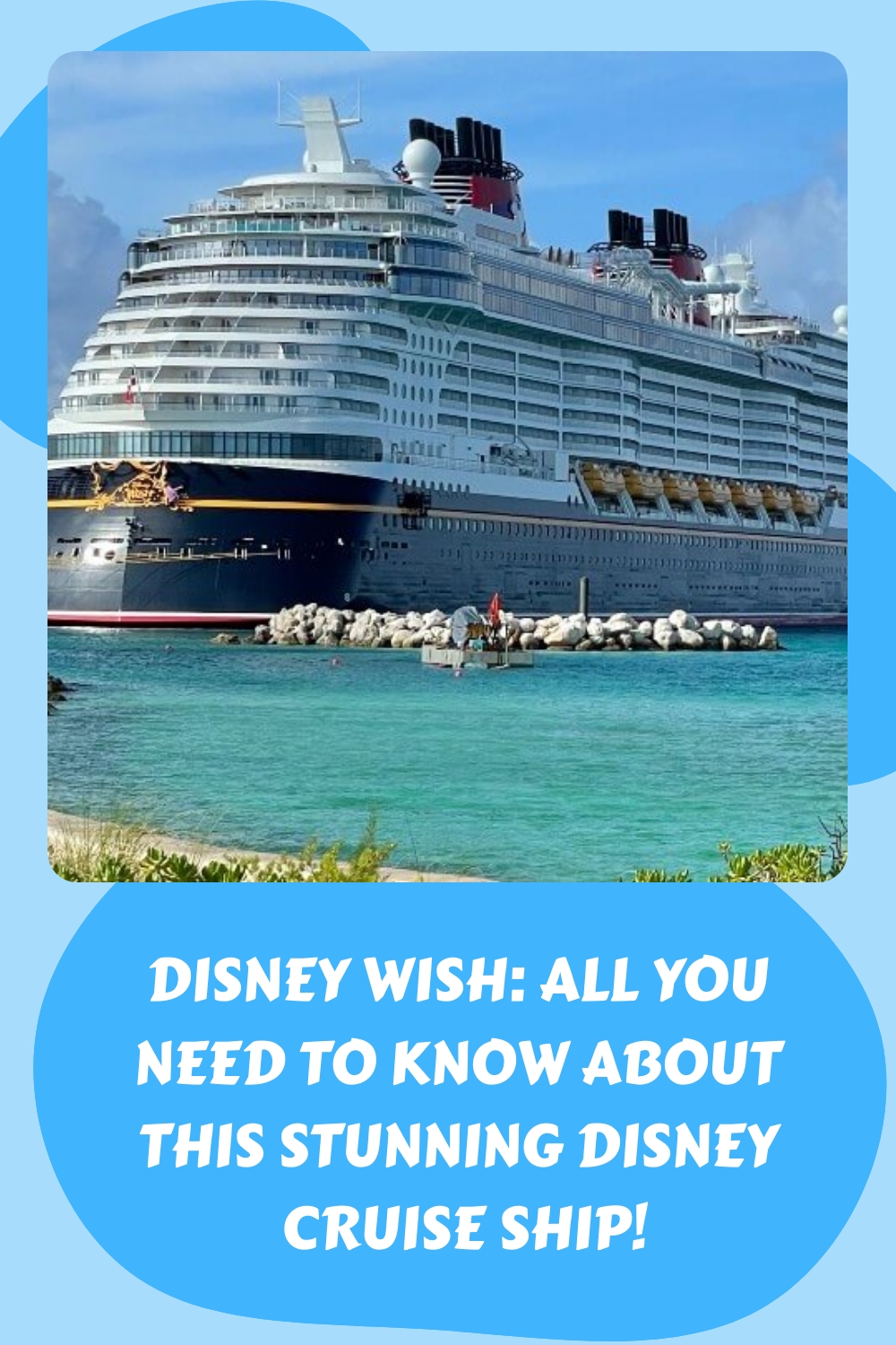 Disney Wish: ¡Todo lo que necesitas saber sobre este impresionante crucero de Disney!