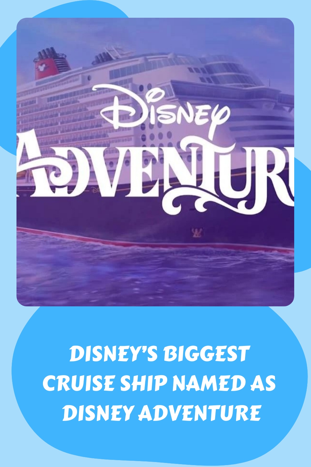 El crucero más grande de Disney se llama "Disney Adventure".