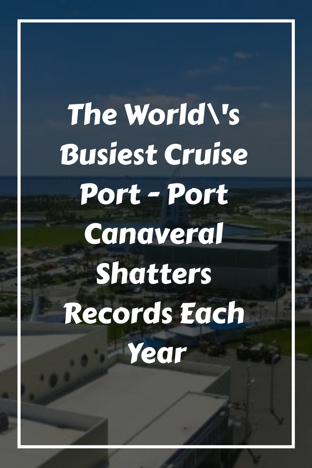 El puerto de cruceros más activo del mundo: Puerto Cañaveral bate récords cada año