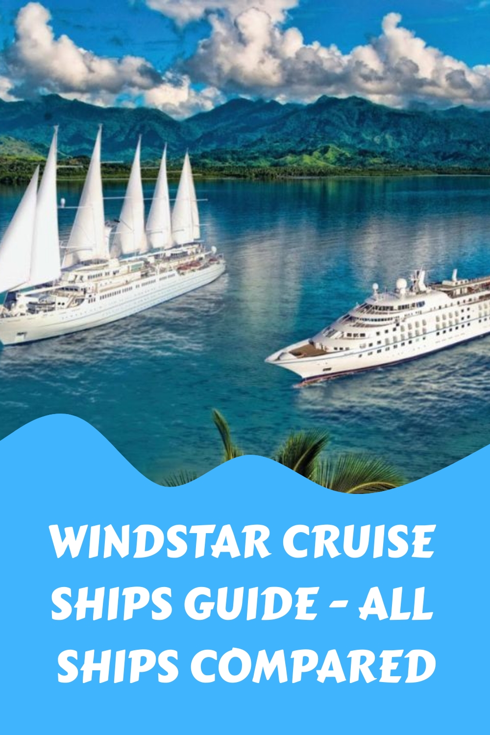 Guía de cruceros Windstar: comparación de todos los barcos