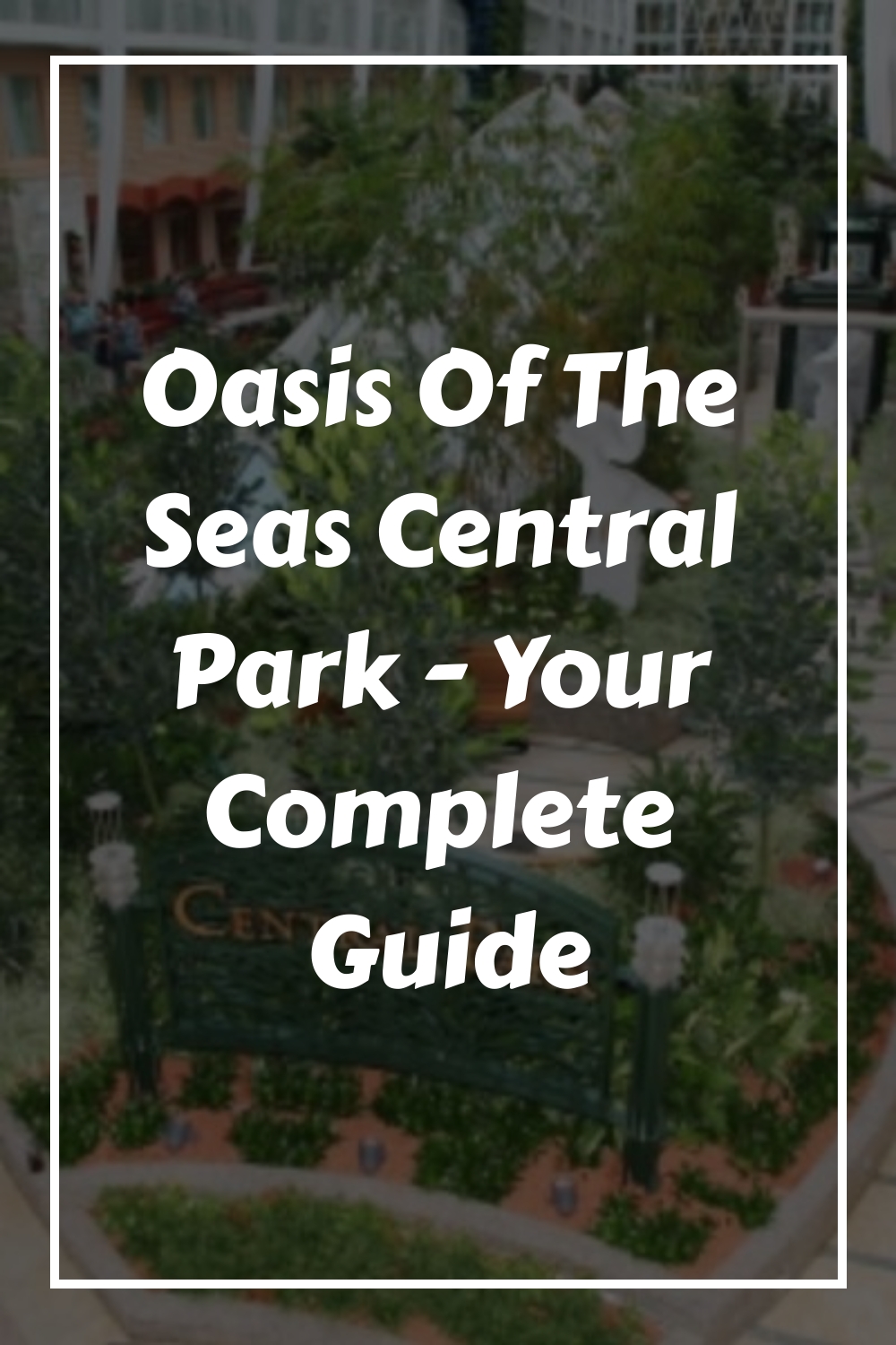 Oasis Of The Seas Central Park: su guía de viaje completa