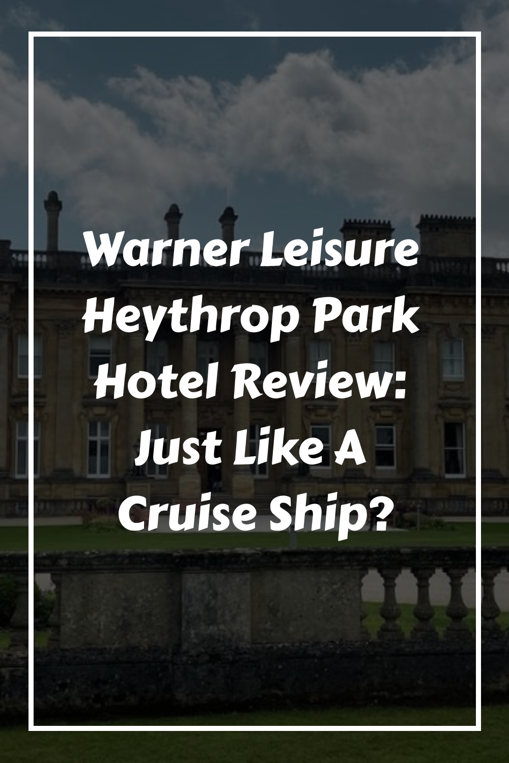 Reseña del hotel Warner Leisure Heythrop Park: ¿Como un crucero?