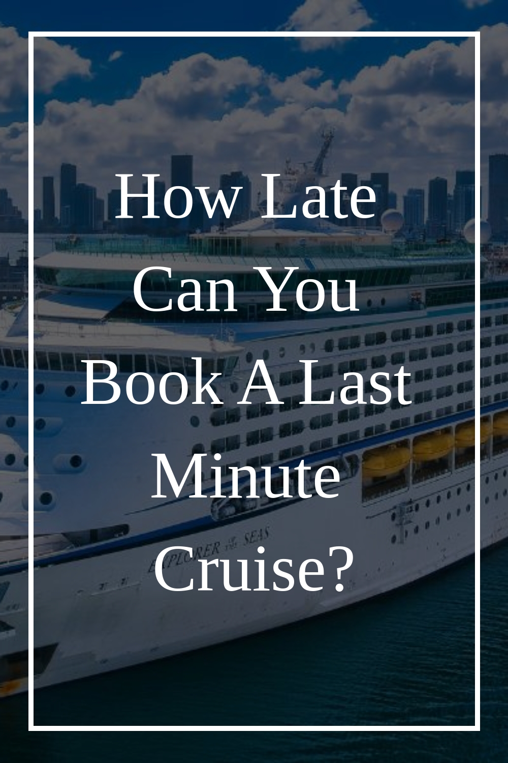 ¿Hasta qué hora se puede reservar un crucero de última hora?